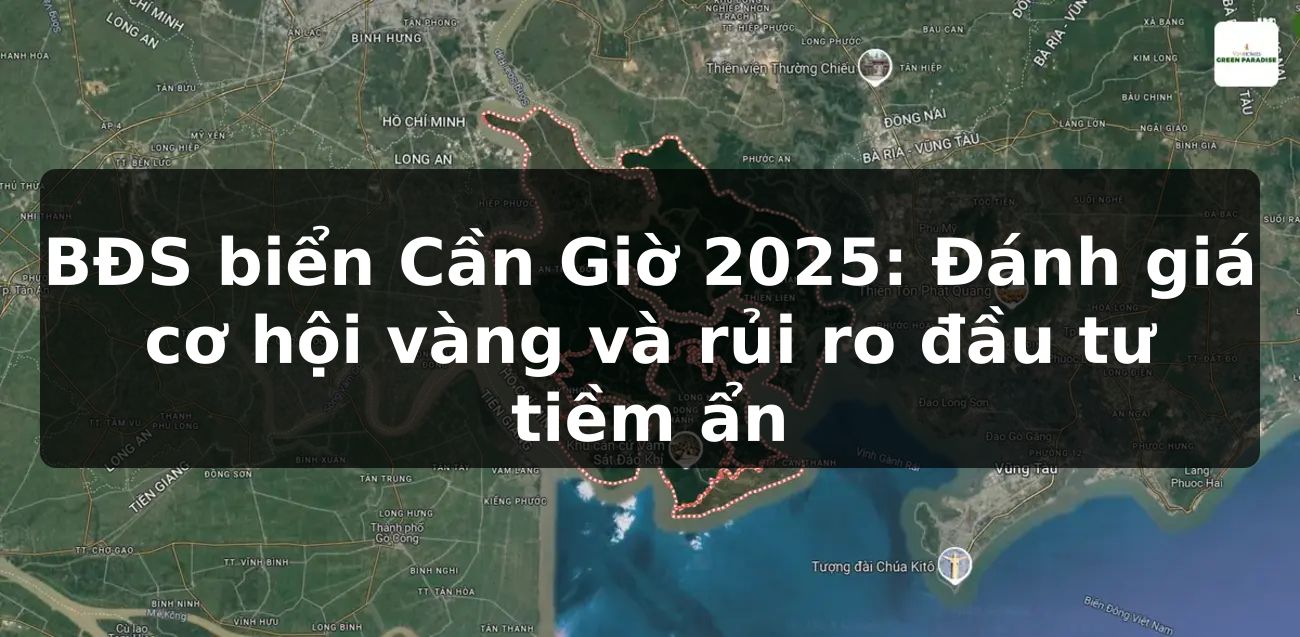 BĐS biển Cần Giờ 2025: Đánh giá cơ hội vàng và rủi ro đầu tư tiềm ẩn