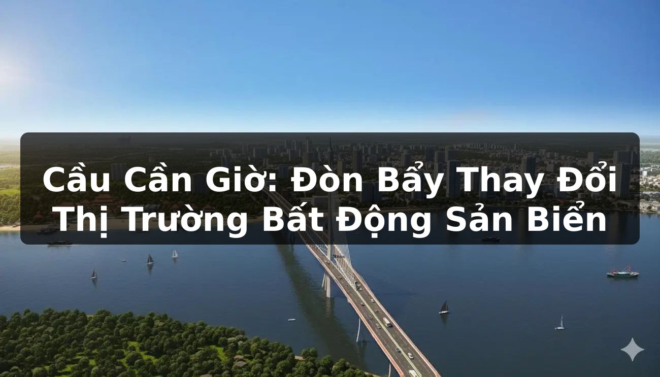 Cầu Cần Giờ: Đòn Bẩy Thay Đổi Thị Trường Bất Động Sản Biển