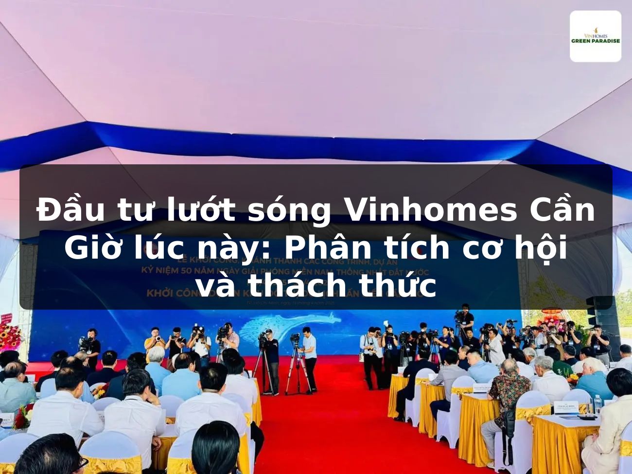Đầu tư lướt sóng Vinhomes Cần Giờ lúc này: Phân tích cơ hội và thách thức