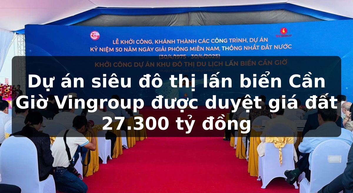 Dự án siêu đô thị lấn biển Cần Giờ Vingroup được duyệt giá đất 27.300 tỷ đồng