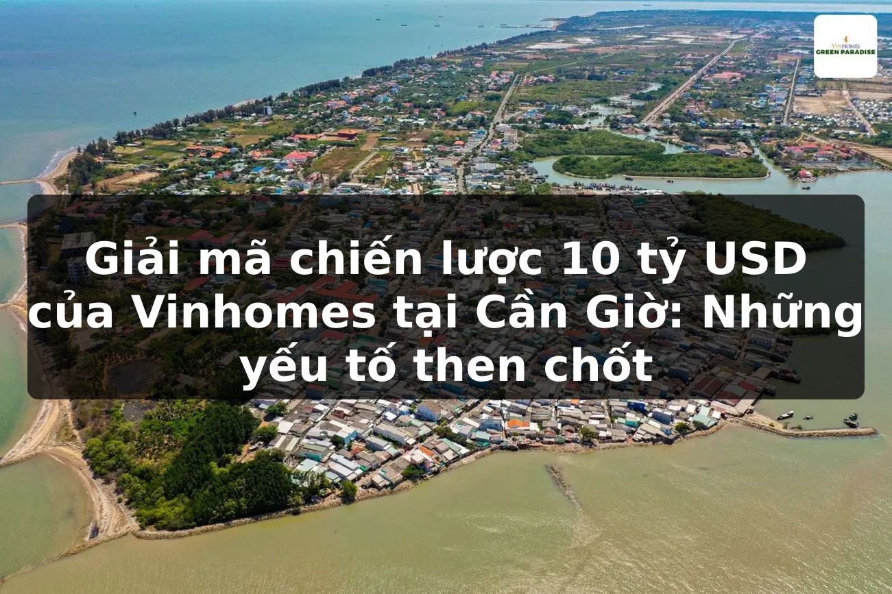 Giải mã chiến lược 10 tỷ USD của Vinhomes tại Cần Giờ: Những yếu tố then chốt