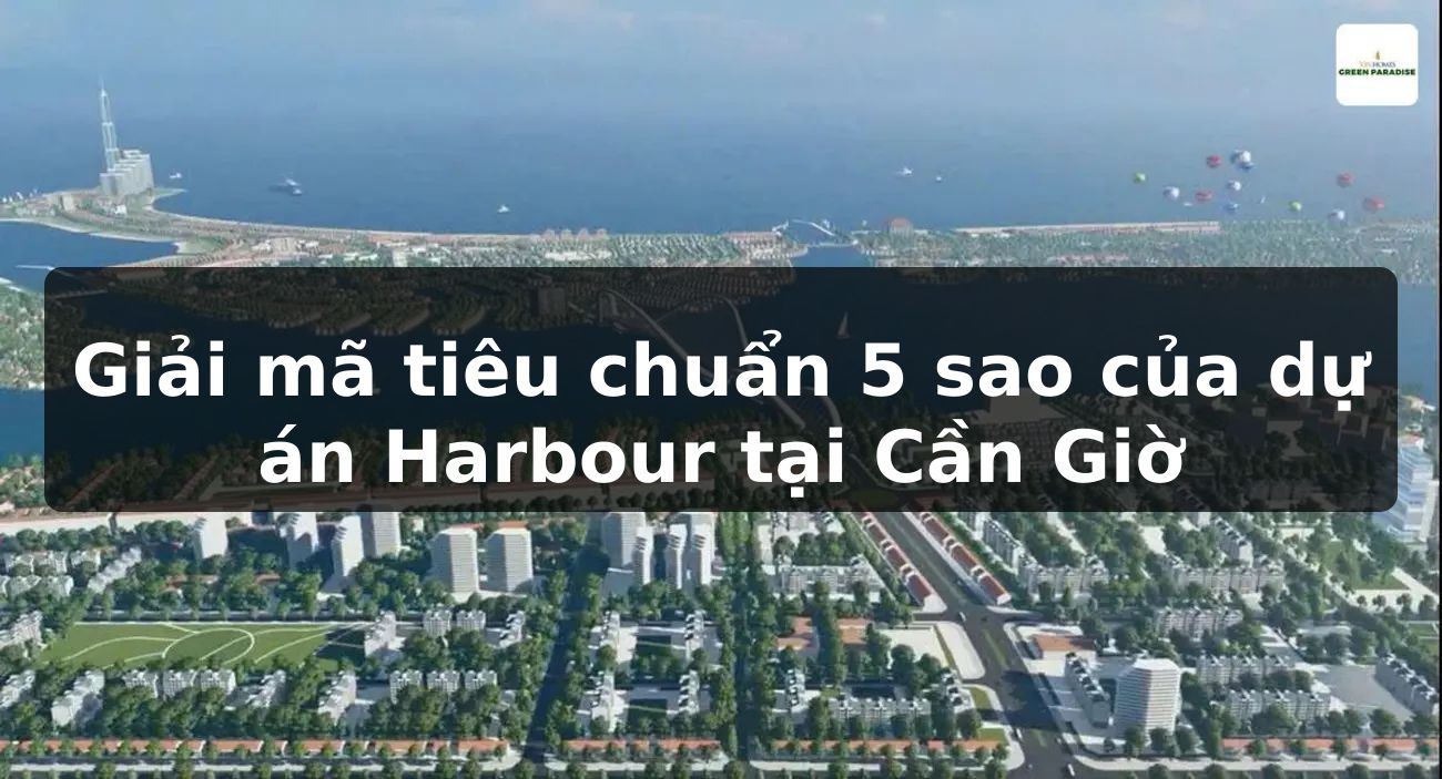 Giải mã tiêu chuẩn 5 sao của dự án Harbour tại Cần Giờ
