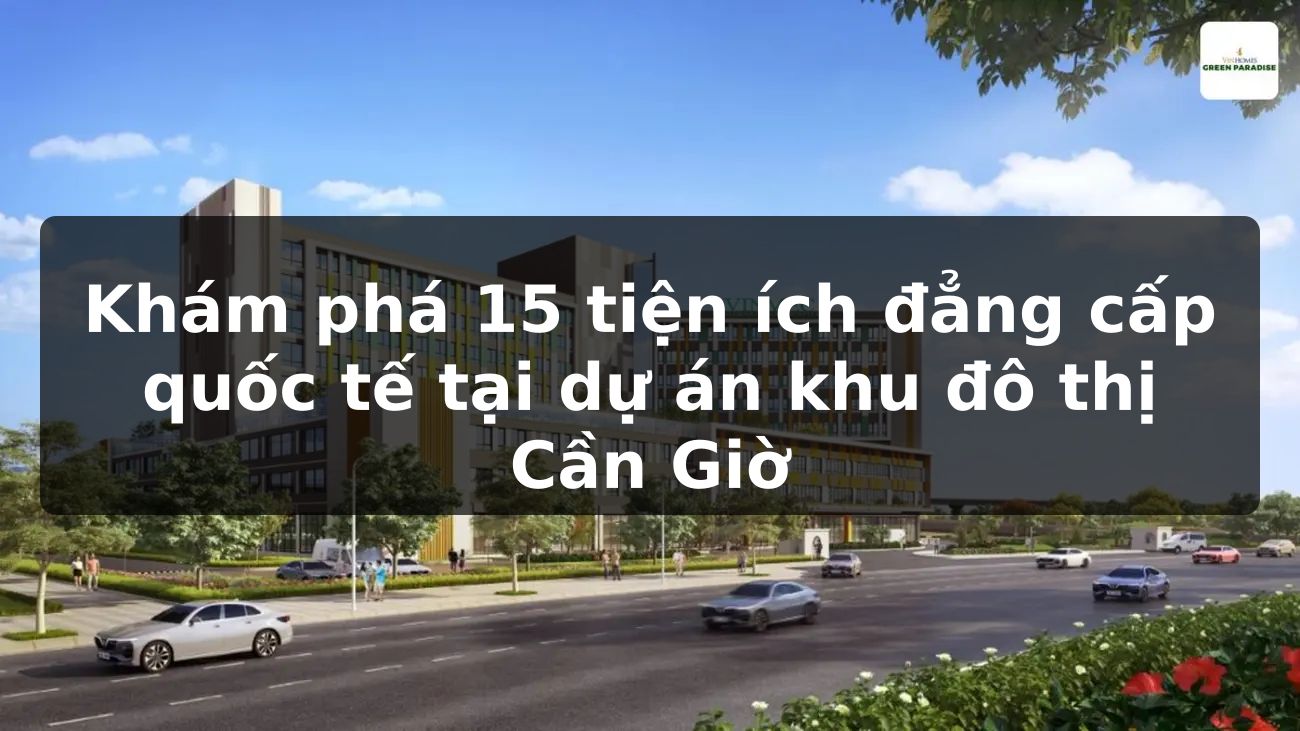 Khám phá 15 tiện ích đẳng cấp quốc tế tại dự án khu đô thị Cần Giờ