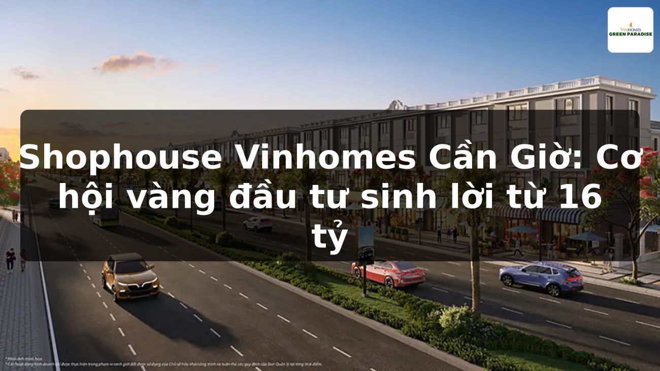 Shophouse Vinhomes Cần Giờ: Cơ hội vàng đầu tư sinh lời từ 16 tỷ