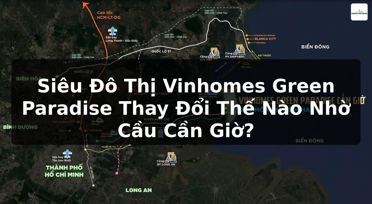 Siêu Đô Thị Vinhomes Green Paradise Thay Đổi Thế Nào Nhờ Cầu Cần Giờ?
