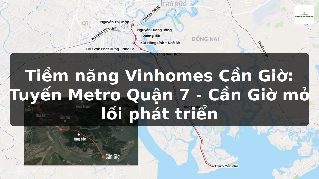 Tiềm năng Vinhomes Cần Giờ: Tuyến Metro Quận 7 - Cần Giờ mở lối phát triển