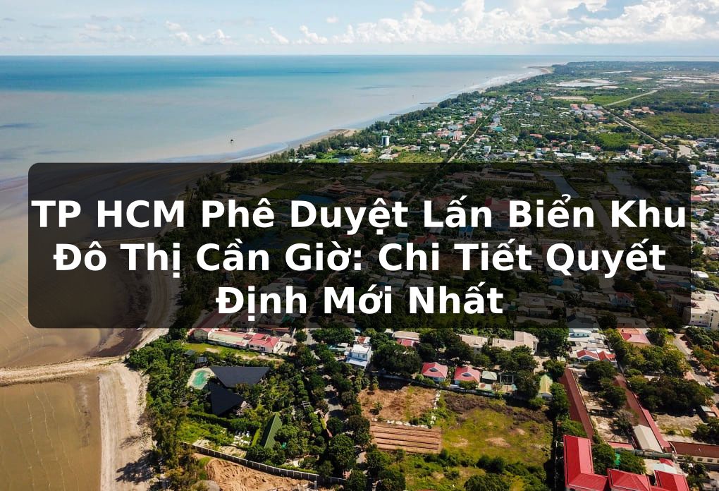TP HCM Phê Duyệt Lấn Biển Khu Đô Thị Cần Giờ: Chi Tiết Quyết Định Mới Nhất