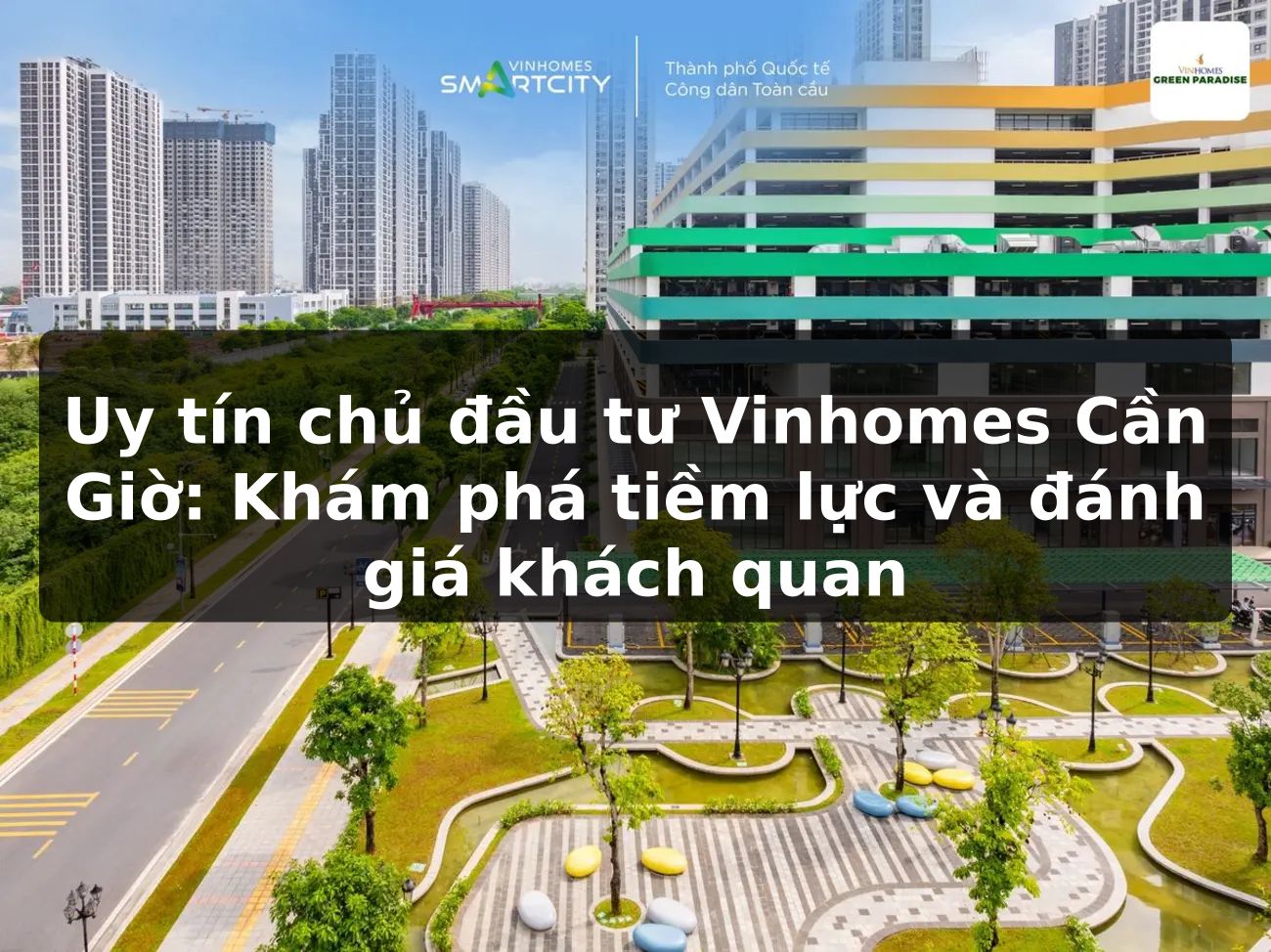 Uy tín chủ đầu tư Vinhomes Cần Giờ: Khám phá tiềm lực và đánh giá khách quan