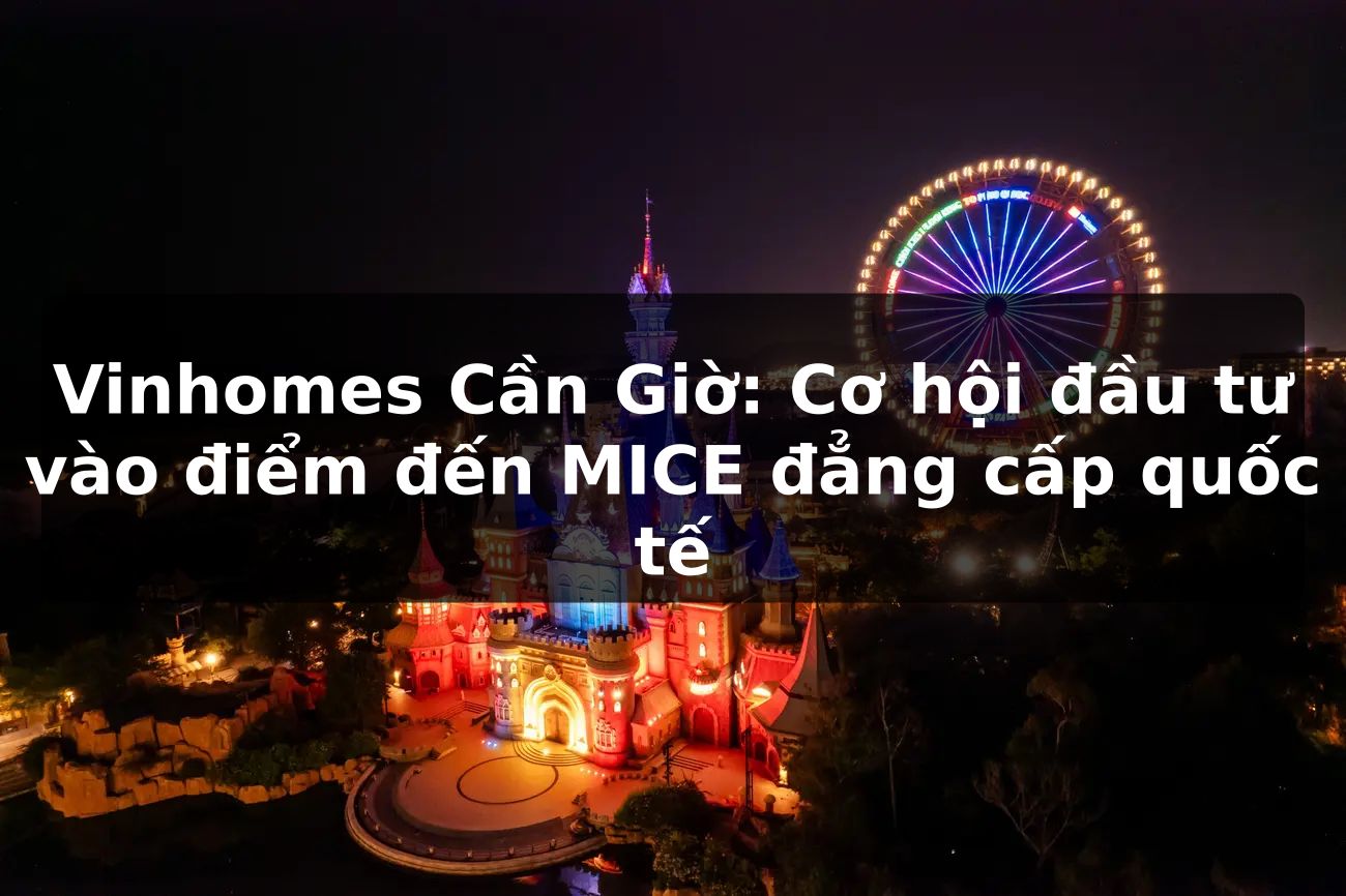 Vinhomes Cần Giờ: Cơ hội đầu tư vào điểm đến MICE đẳng cấp quốc tế