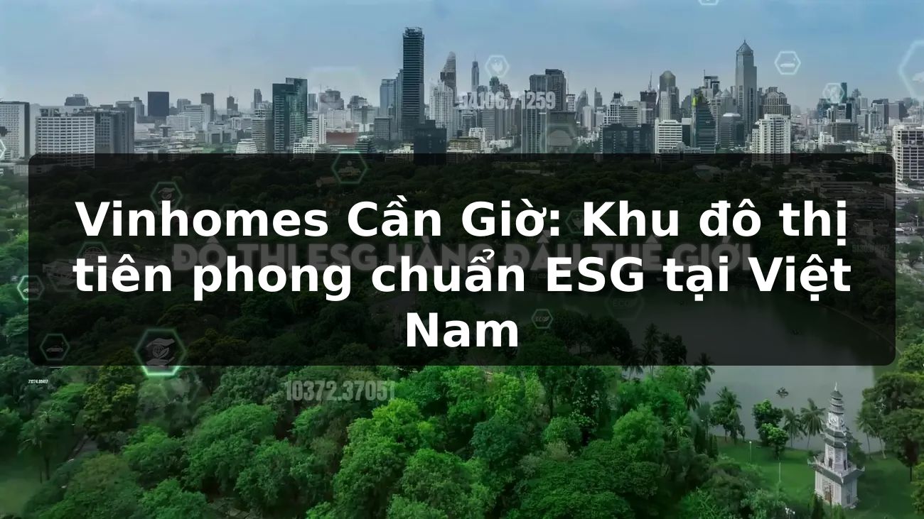 Vinhomes Cần Giờ: Khu đô thị tiên phong chuẩn ESG tại Việt Nam