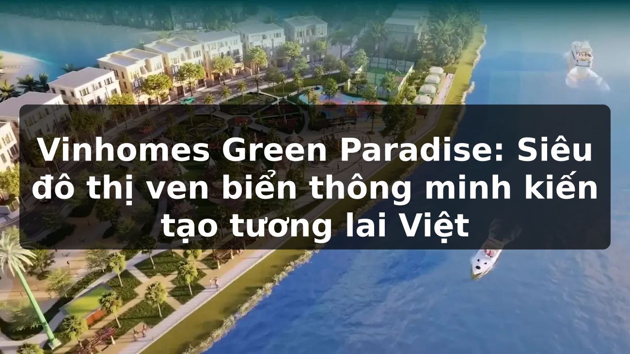 Vinhomes Green Paradise: Siêu đô thị ven biển thông minh kiến tạo tương lai Việt