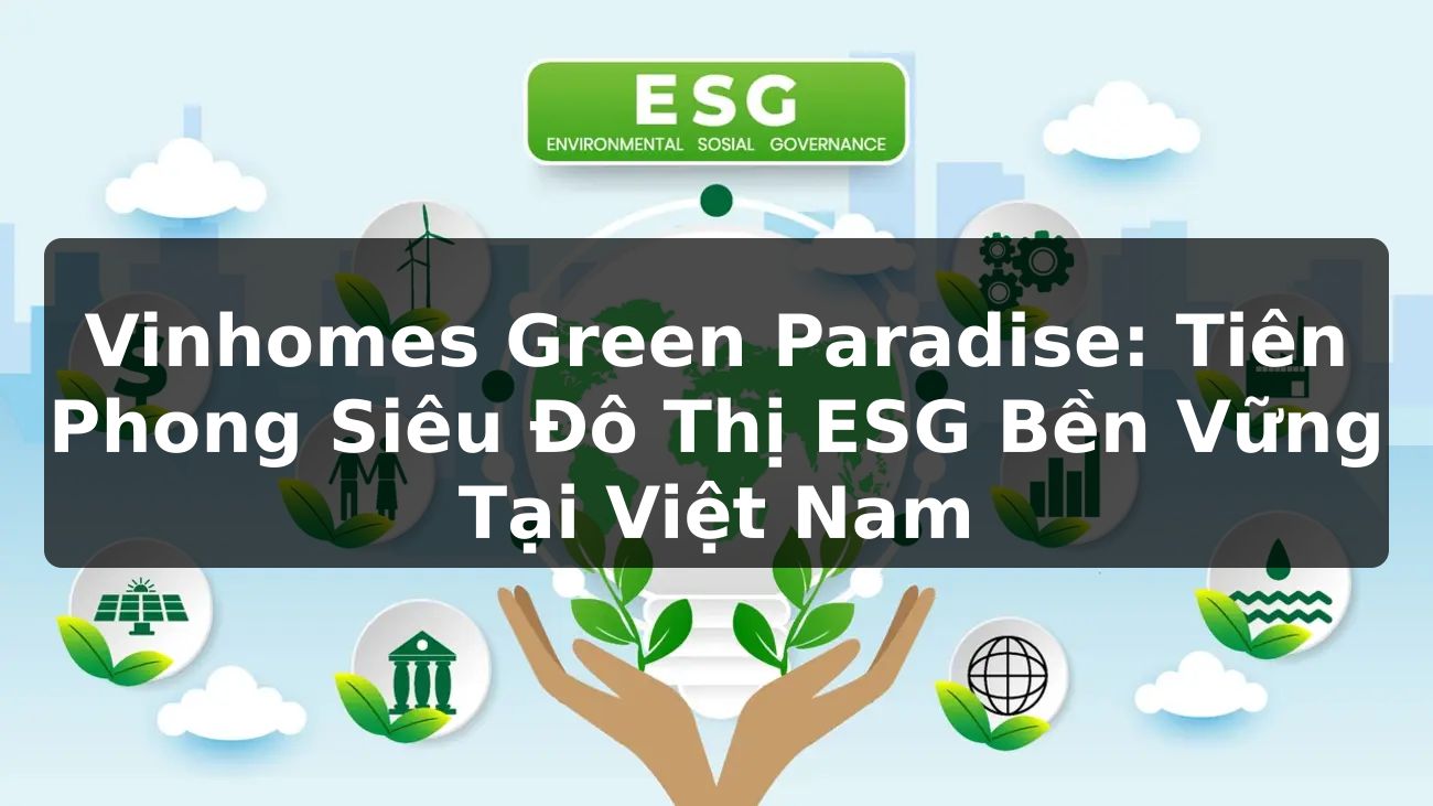 Vinhomes Green Paradise: Tiên Phong Siêu Đô Thị ESG Bền Vững Tại Việt Nam