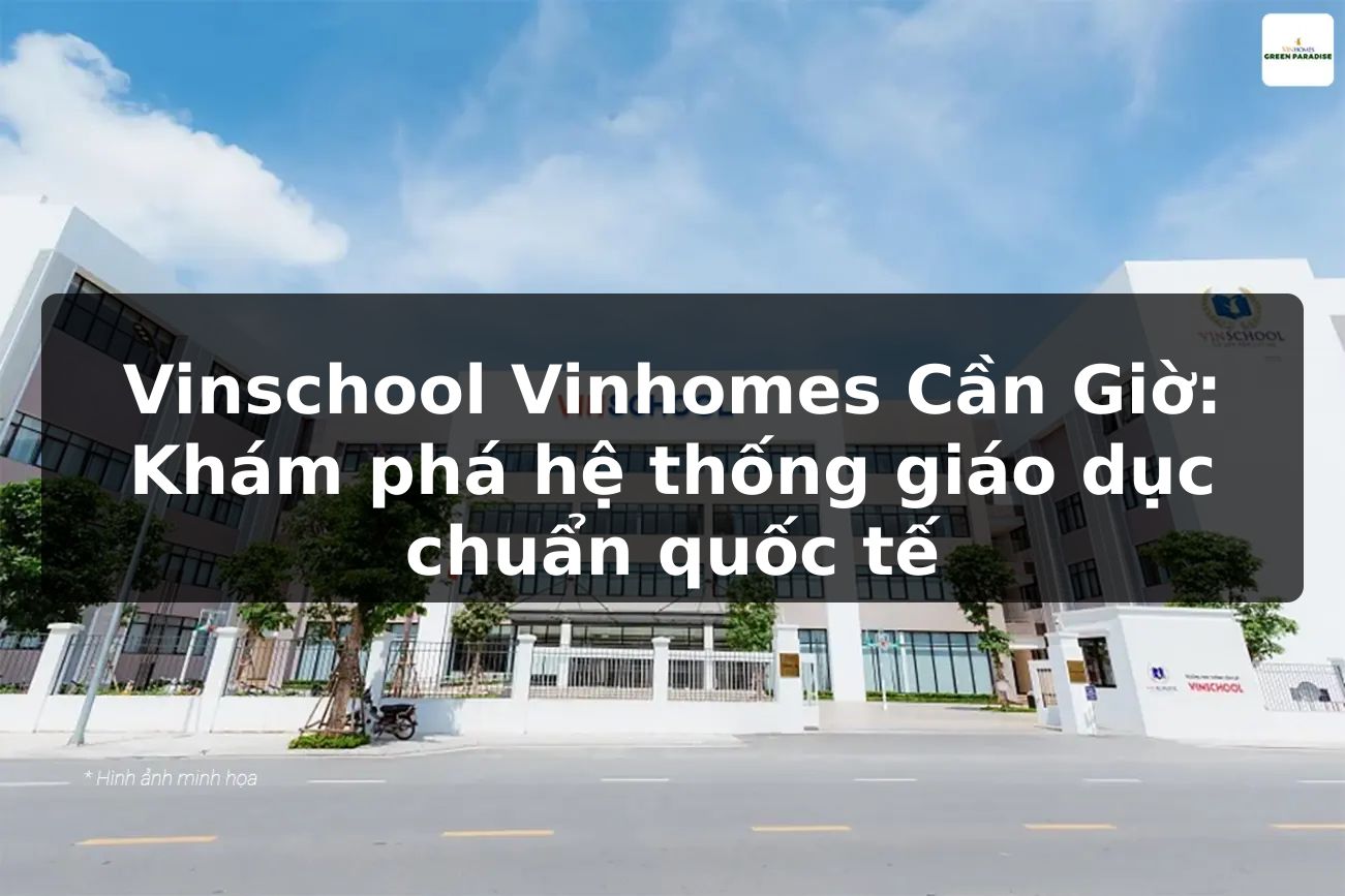 Vinschool Vinhomes Cần Giờ: Khám phá hệ thống giáo dục chuẩn quốc tế