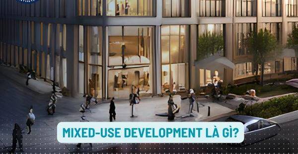 Mixed-use Development: Giải pháp tối ưu cho bất động sản hiện đại?